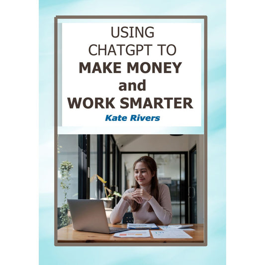 Using ChatGPT to Make Money and Work Smarter | Instant Download